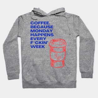 Coffee Because Monday Happens Every Fckin' Week - I Love Coffee Hate Monday Hoodie